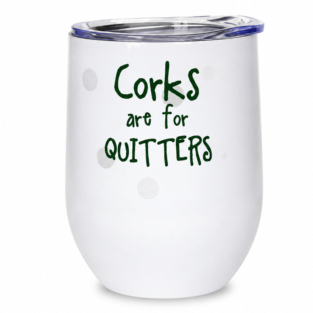 Pithitude Corks are for Quitters Stainless Steel Insulated Wine Tumbler