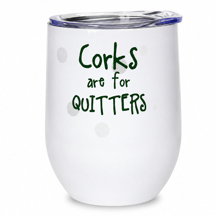 Pithitude Corks are for Quitters Stainless Steel Insulated Wine Tumbler